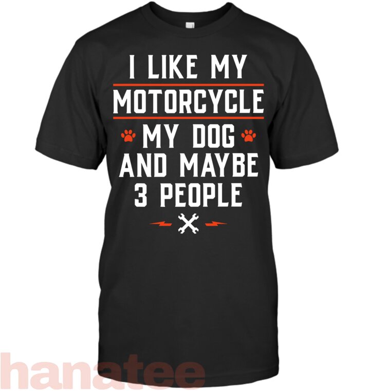 I Like My Motorcycle My Dog And Maybe 3 People