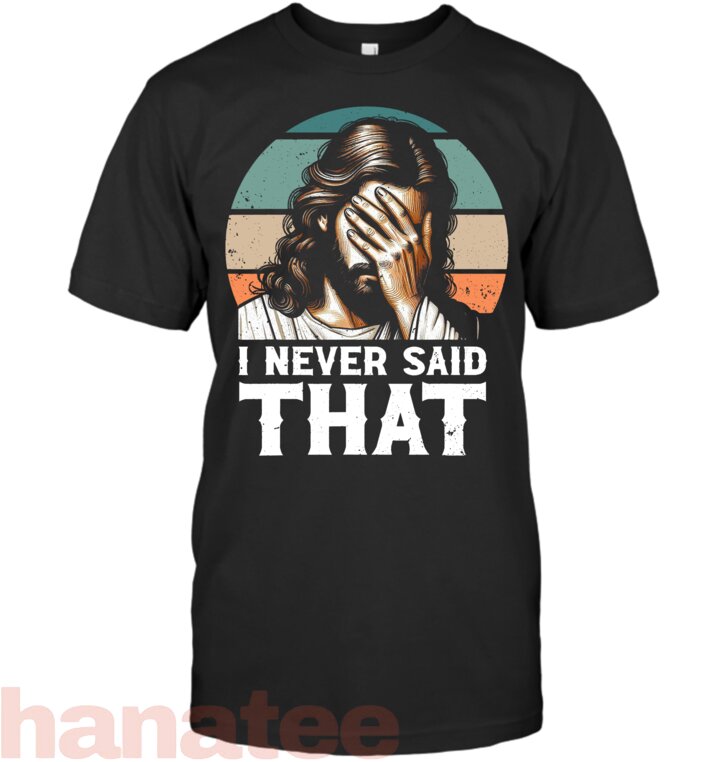 I Never Said That Jesus Meme Funny Christian God Religious T-Shirt