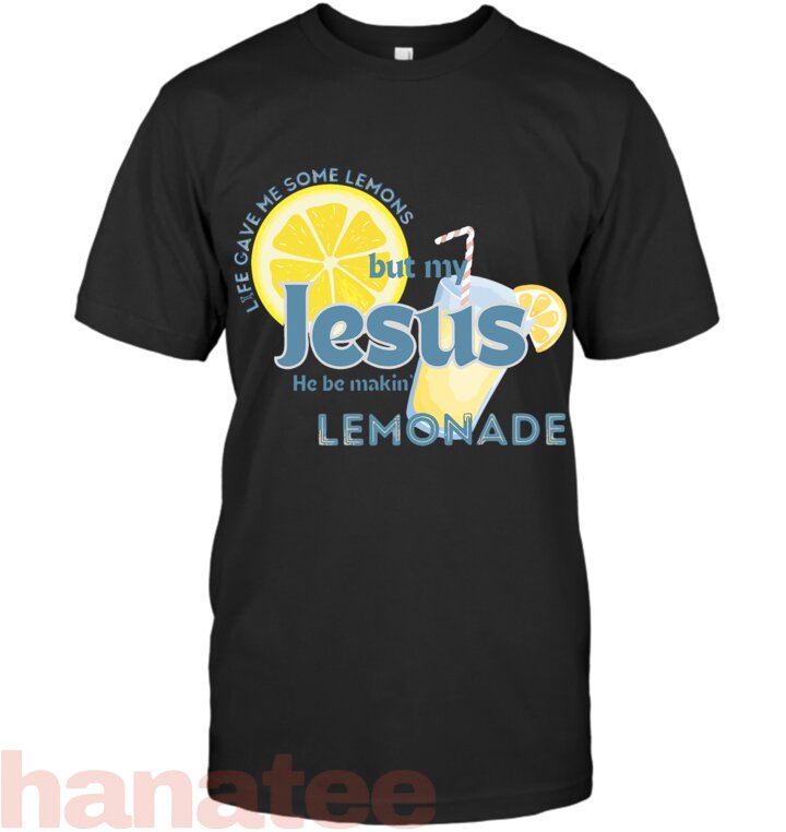 Life Gave Me Some Lemons But My Jesus Making Lemonade