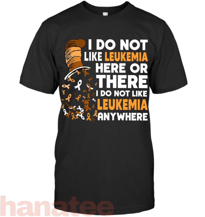 I Do Not Like Leukemia Anywhere