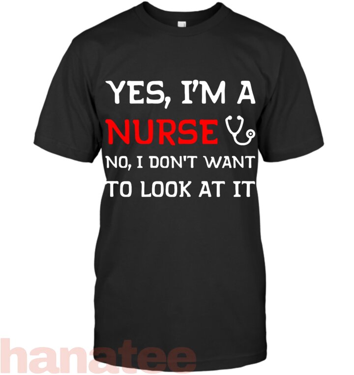 Womens Yes I_m A Nurse No I Don_t Want To Look At It
