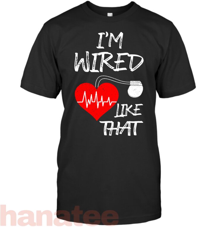 I_m Wired Like That Pacemaker Joke Heart Disease Awareness T-Shirt