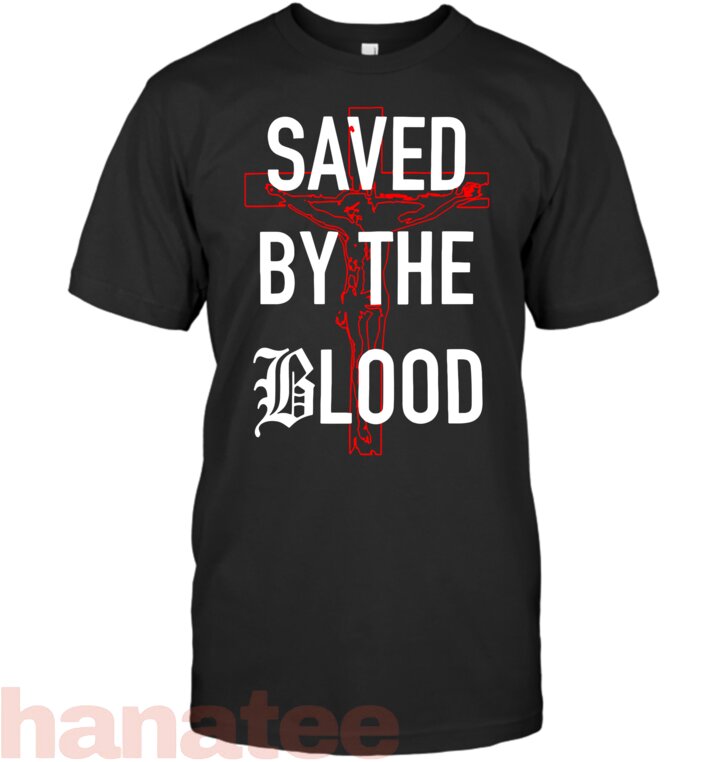 saved by the blood of jesus christian T-Shirt