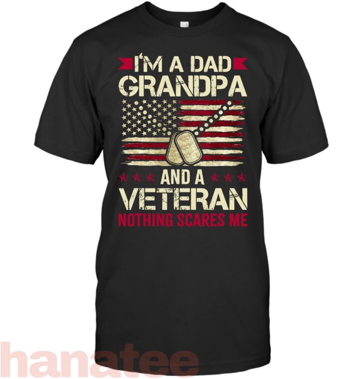 I Am A Dad Grandpa And A Veteran Nothing Scares Me 2