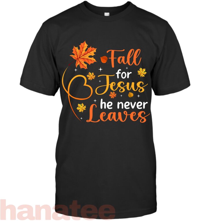 Fall For Jesus He Never Leaves Leaves Autumn Christian Women T-Shirt