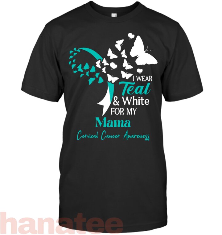 I Wear Teal And White For My Mama Cervical Cancer