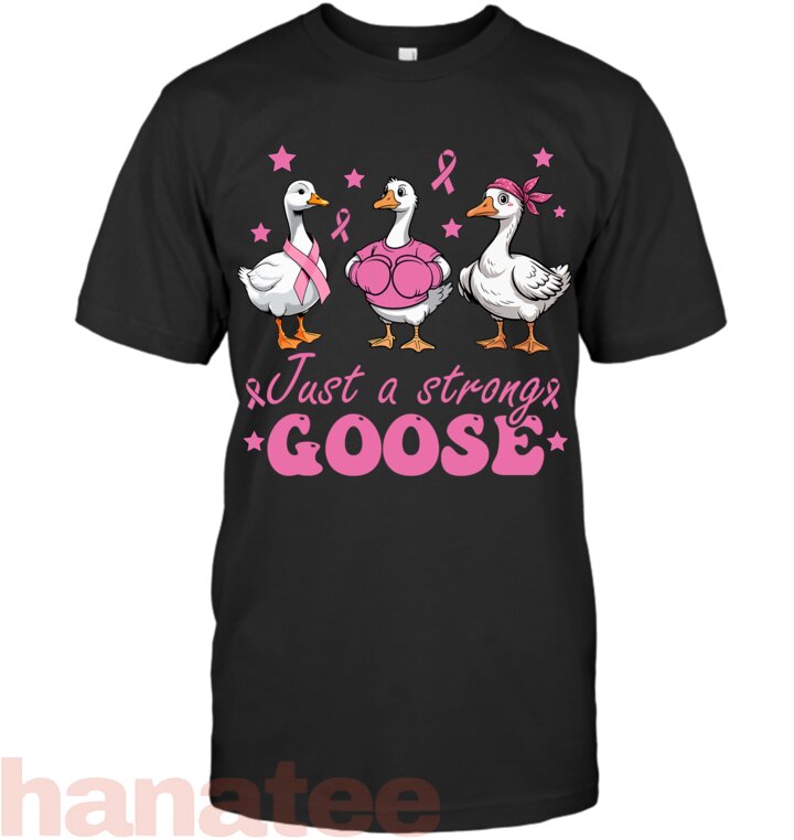 Just A Strong Goose Breast Cancer Awareness Ribbon Warrior