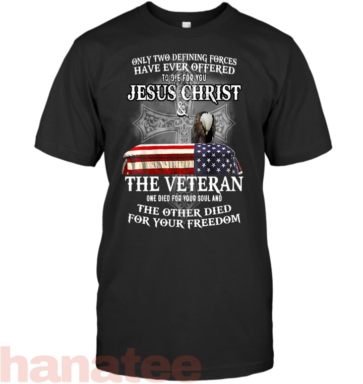 only two defining forces have ever offered to die for you T-Shirt