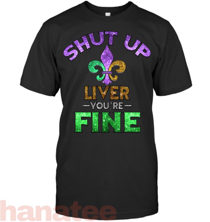 Shut Up Liver You_re Fine Funny Beer