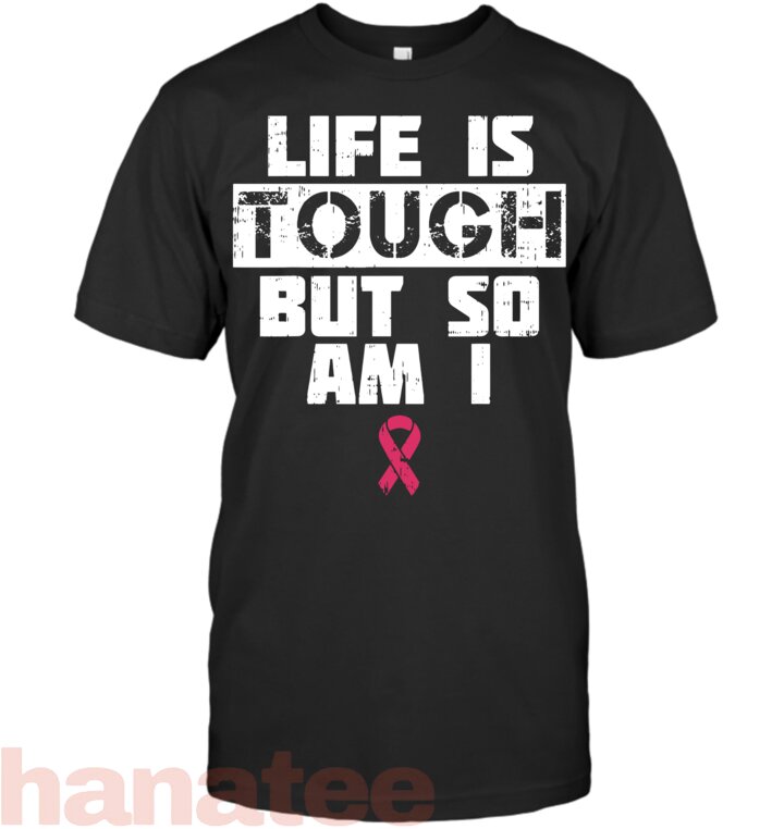 Life Is Tough But So Am I Breast Cancer