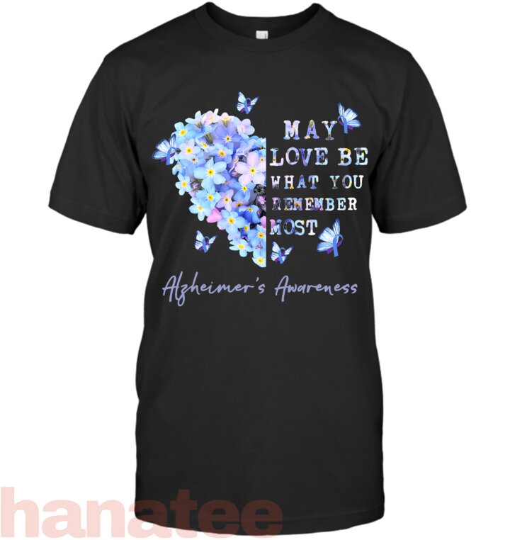 May Love Be What You Remember Most Alzheimer Awareness T-Shirt