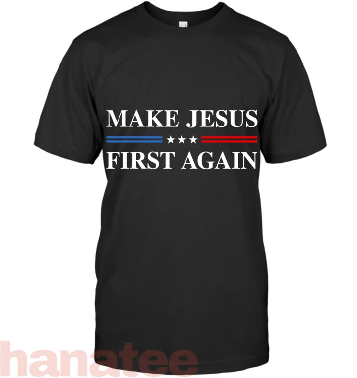 Make Jesus First Again T-Shirt