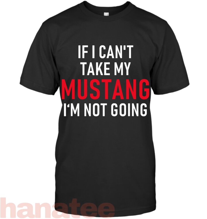 If I Can_t Take My Mustang I_m Not Going