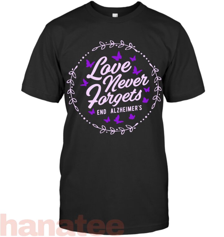 Love Never Forgets End Alz Alzheimer_s Awareness Butterfly T-Shirt