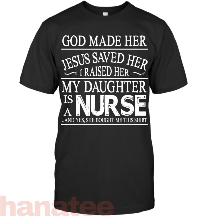 God Made Her Jesus Saved I Raised My Daughter Is A Nurse