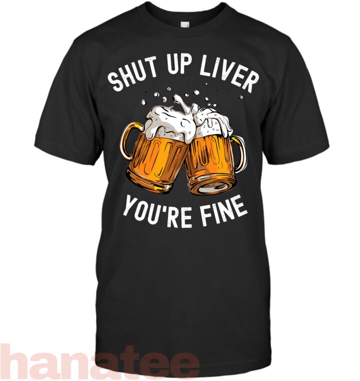 Shut Up Liver Funny Beer