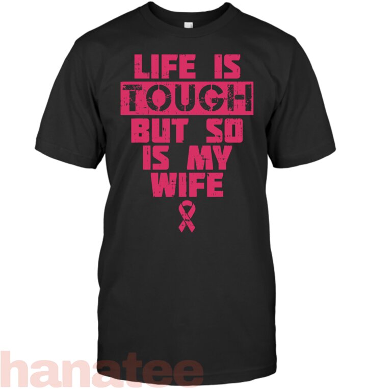 Life Is Tough But So Is My Wife Breast Cancer